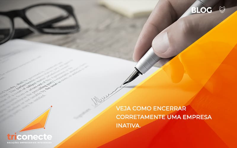 Veja Como Encerrar Corretamente Uma Empresa Inativa Triconecte