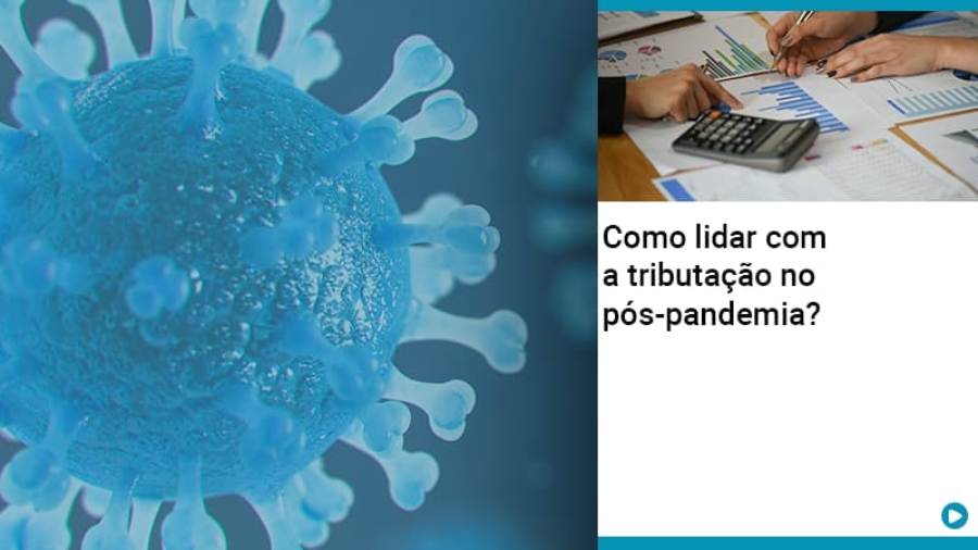 como-lidar-com-a-tributacao-no-pos-pandemia