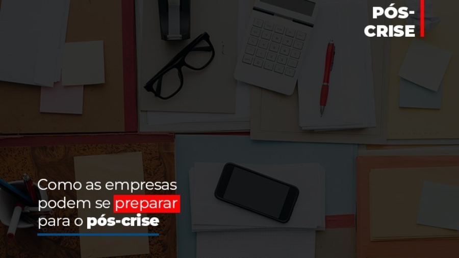 como-as-empresas-podem-se-preparar-para-o-pos-crise