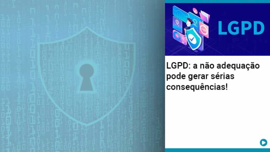 Lgpd A Nao Adequacao Pode Gerar Serias Consequencias - Abrir Empresa Simples