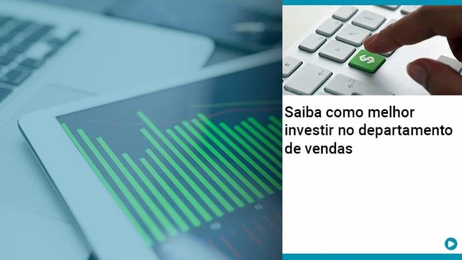 saiba-como-melhor-investir-no-departamento-de-vendas