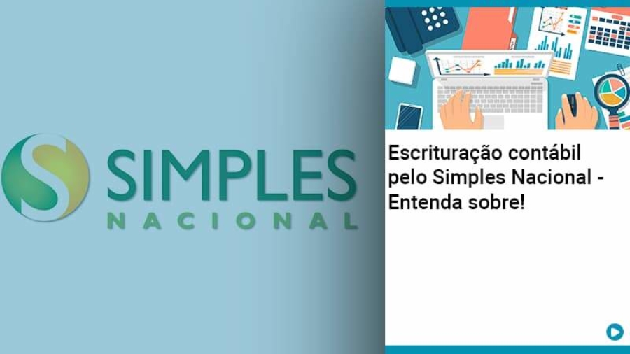 Escrituracao Contabil Pelo Simples Nacional Entenda Sobre - Abrir Empresa Simples