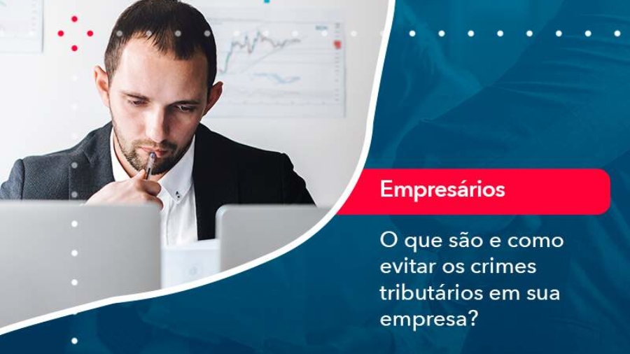 o-que-sao-e-como-evitar-os-crimes-tributarios-em-sua-empresa