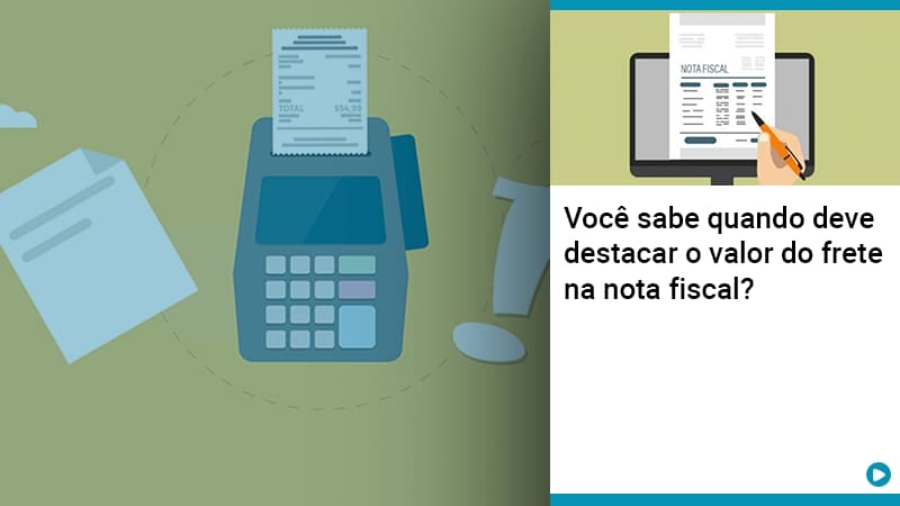 voce-sabe-quando-deve-destacar-o-valor-do-frete-na-nota-fiscal