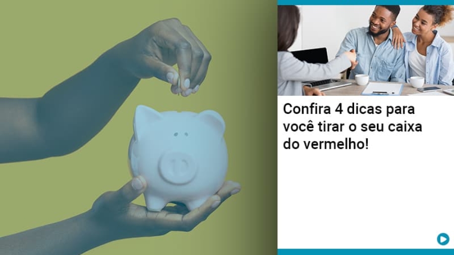 Confira 4 dicas para você tirar o seu caixa do vermelho!