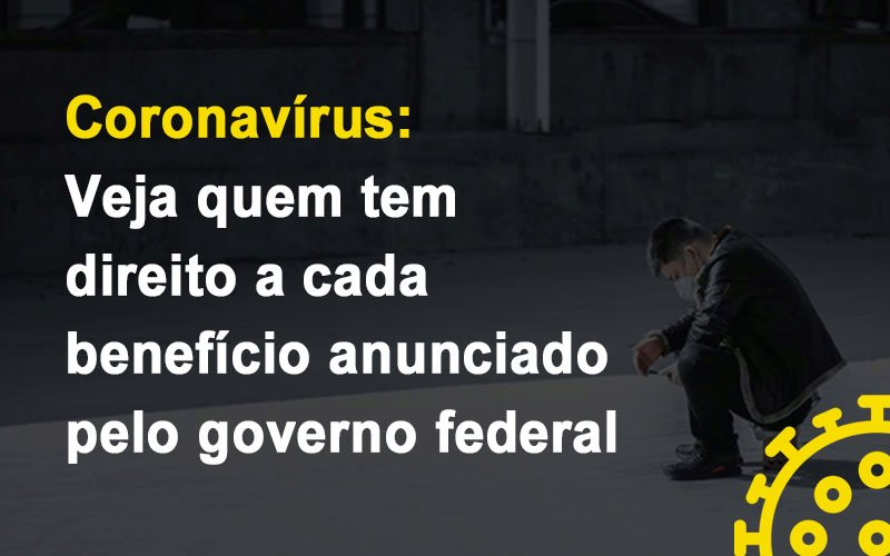 coronavirus-veja-quem-tem-direito-a-cada-beneficio-anunciado-pelo-governo (1)