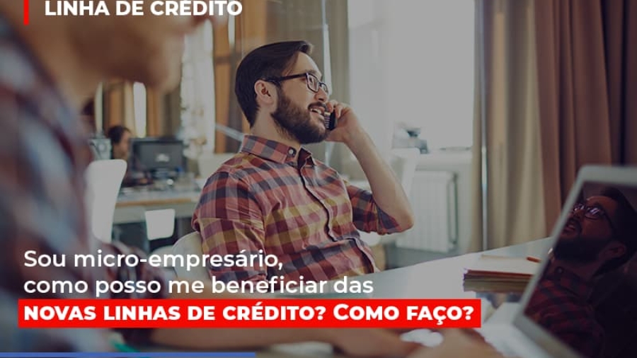 sou-micro-empresario-com-posso-me-beneficiar-das-novas-linas-de-credito-1