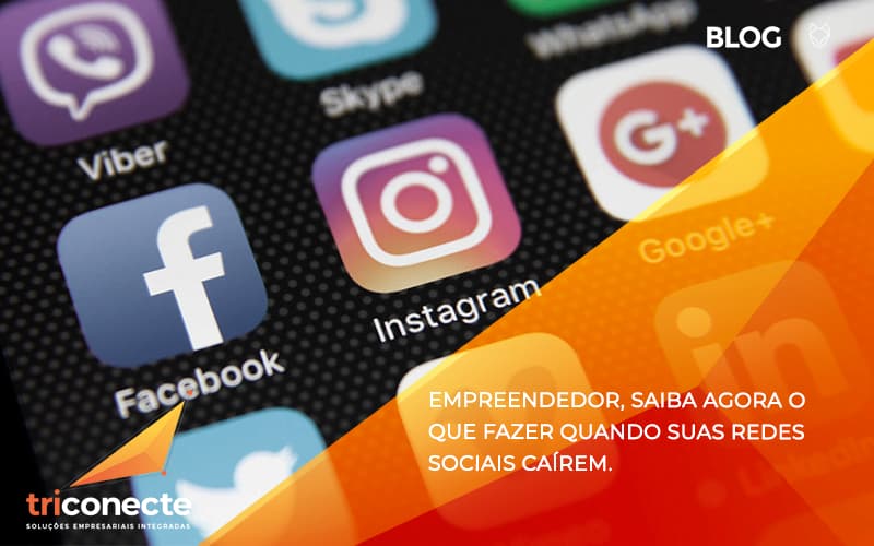 Empreendedor, saiba agora o que fazer quando suas redes sociais caírem- Triconecte (1)