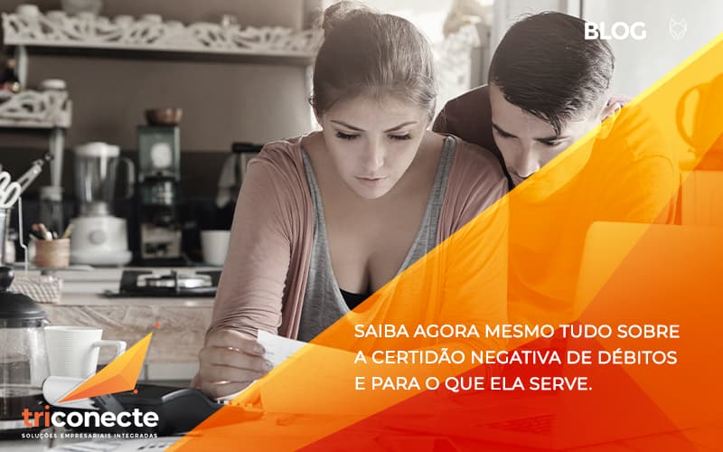 saiba agora mesmo tudo sobre a certidao negativa e para o que ela serve Triconecte