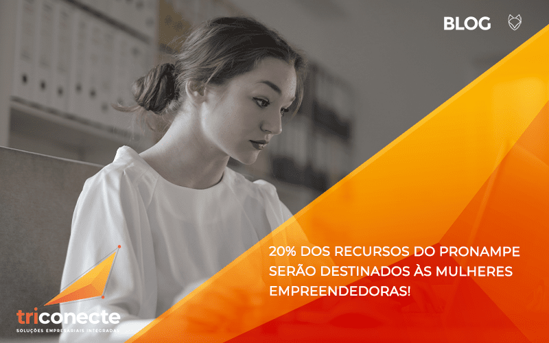 20% dos recursos do Pronampe serão destinados às mulheres empreendedoras! - Triconecte