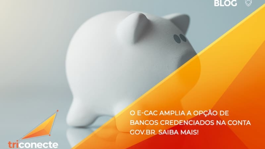 O e-CAC amplia a opção de bancos credenciados na conta Gov.Br. Saiba mais!