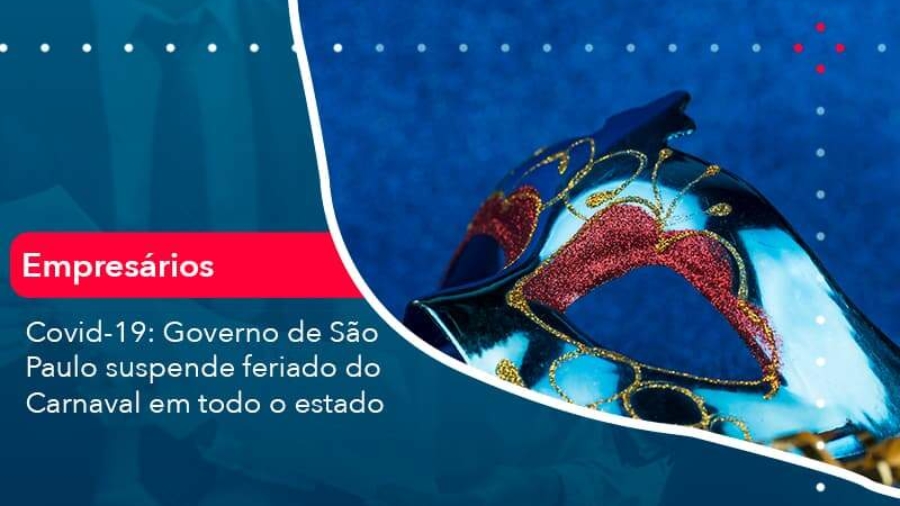 covid-19-governo-de-sao-paulo-suspende-feriado-do-carnaval-em-todo-estado-1