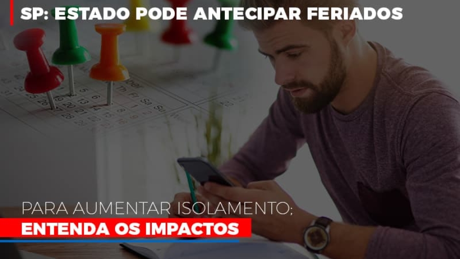 sp-estado-pode-antecipar-feriados-para-aumentar-isolamento-entenda-os-impactos