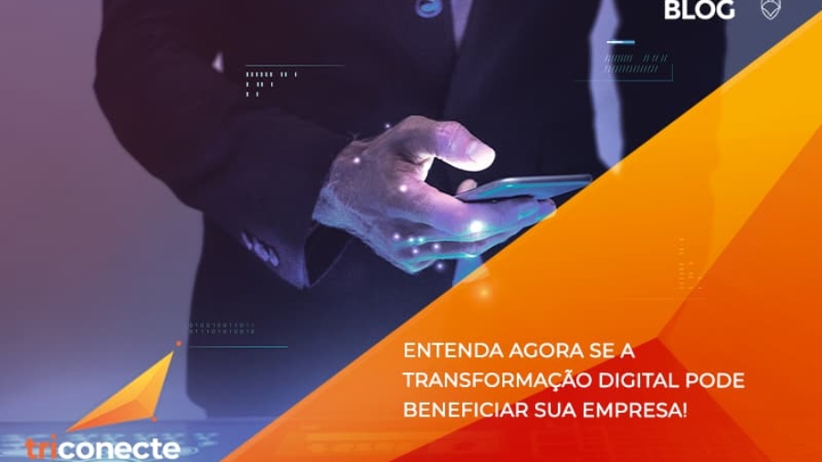 4Entenda agora se a transformação digital pode beneficiar sua empresa! - Triconecte