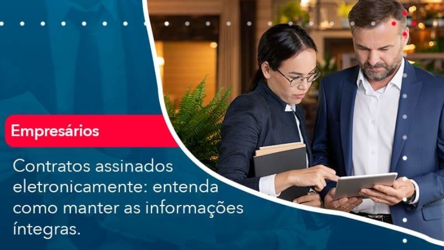 contratos-assinados-eletronicamente-entenda-como-manter-as-informacoes-integras-1