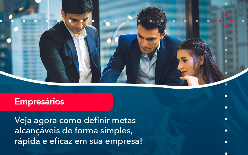 veja-agora-como-definir-metas-alcancaveis-de-forma-simples-rapida-e-eficaz-em-sua-empresa