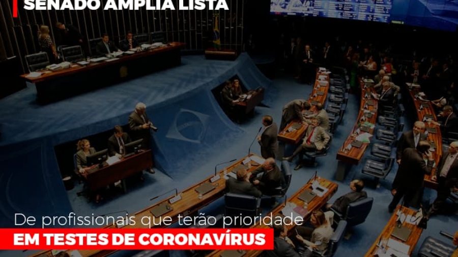 senado-amplia-lista-de-profissionais-que-terao-prioridade-em-testes-de-coronavirus