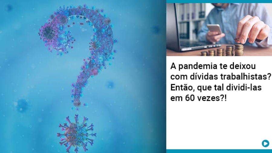 a-pandemia-te-deixou-com-dividas-trabalhistas-entao-que-tal-dividi-las-em-60-vezes