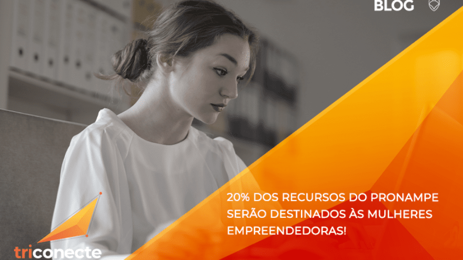 20% dos recursos do Pronampe serão destinados às mulheres empreendedoras! - Triconecte