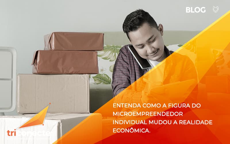 Entenda como a figura do Microempreendedor Individual mudou a realidade econômica. - triconect