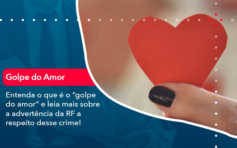 entenda-o-que-e-o-golpe-do-amor-e-leia-mais-sobre-a-advertencia-da-rf-a-respeito-desse-crime (1)