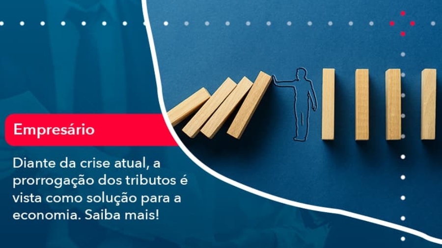 diante-da-crise-atual-a-prorrogacao-dos-tributos-e-vista-como-solucao-para-a-economia (1)