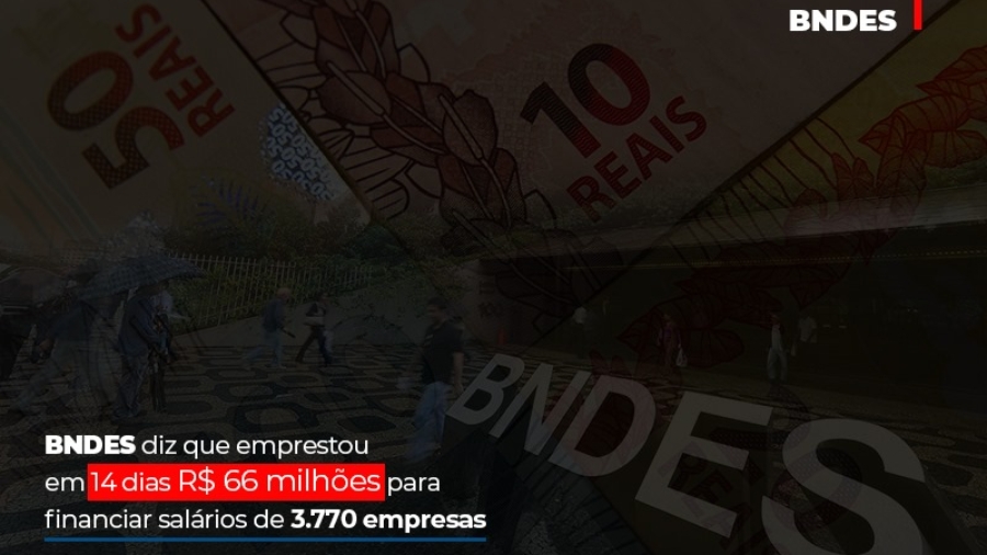 Bndes Dis Que Emprestou Em 14 Dias Rs 66 Milhoes Para Financiar Salarios De 3770 Empresas - Abrir Empresa Simples