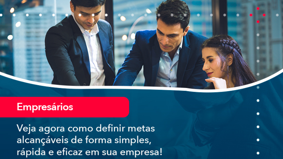 veja-agora-como-definir-metas-alcancaveis-de-forma-simples-rapida-e-eficaz-em-sua-empresa