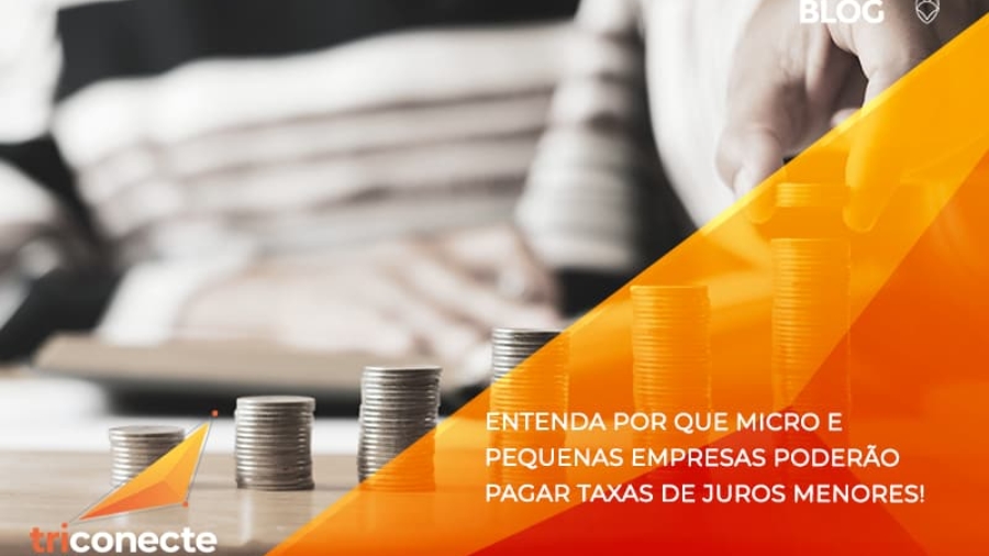 Entenda por que micro e pequenas empresas poderão pagar taxas de juros menores- Triconecte