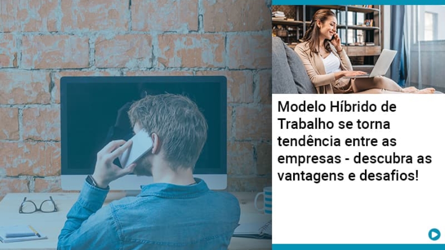 modelo-hibrido-de-trabalho-se-torna-tendencia-entre-as-empresas-descubra-as-vantagens-e-desafios (1)