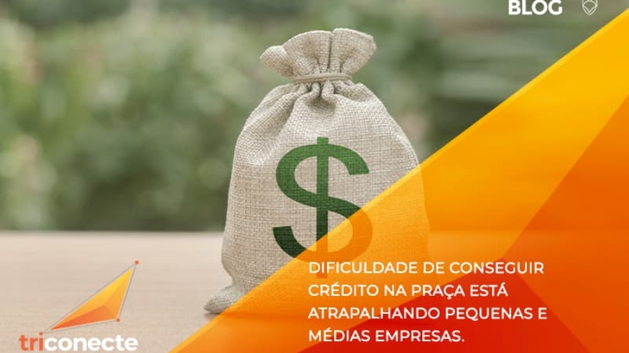 A dificuldade de conseguir crédito na praça está atrapalhando pequenas e médias empresas. - Triconecte