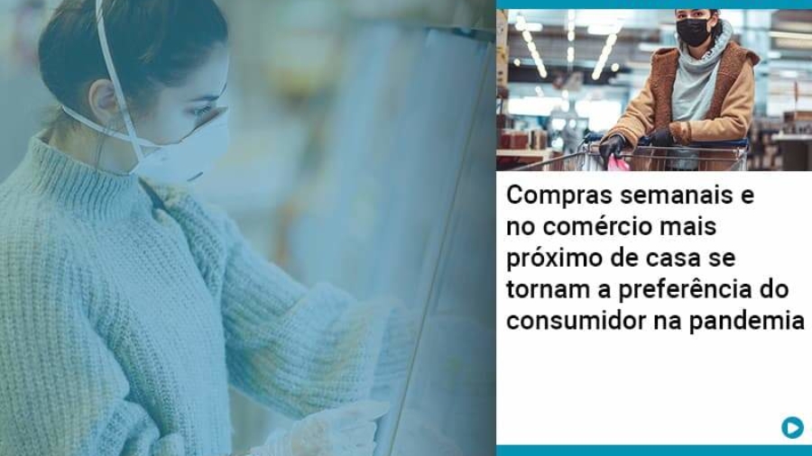 compras-semanais-e-no-comercio-mais-proximo-de-casa-se-tornam-a-preferencia-do-consumidor-na-pandemia