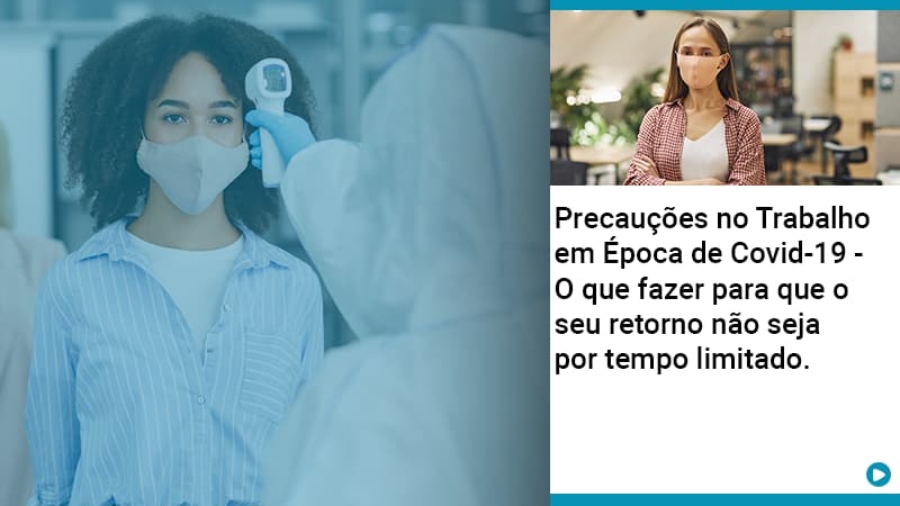 Precaucoes No Trabalho Em Epoca De Covid 19 O Que Fazer Para Que O Seu Retorno Nao Seja Por Tempo Limitado - Abrir Empresa Simples