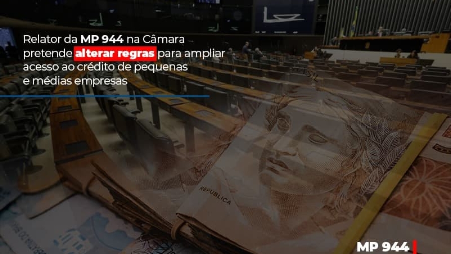 relator-da-mp-944-na-camara-pretende-alterar-regras-para-ampliar-acesso-ao-credito-de-pequenas-e-medias-empresas