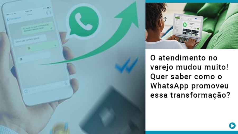 o-atendimento-no-varejo-mudou-muito-quer-saber-como-o-whatsapp-promoveu-essa-transformacao