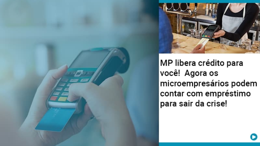 mp-libera-credito-para-voce-agora-os-microempresarios-podem-contar-com-emprestimo-para-sair-da-crise