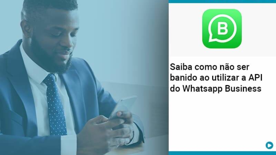 Saiba como não ser banido ao utilizar a API do Whatsapp Business